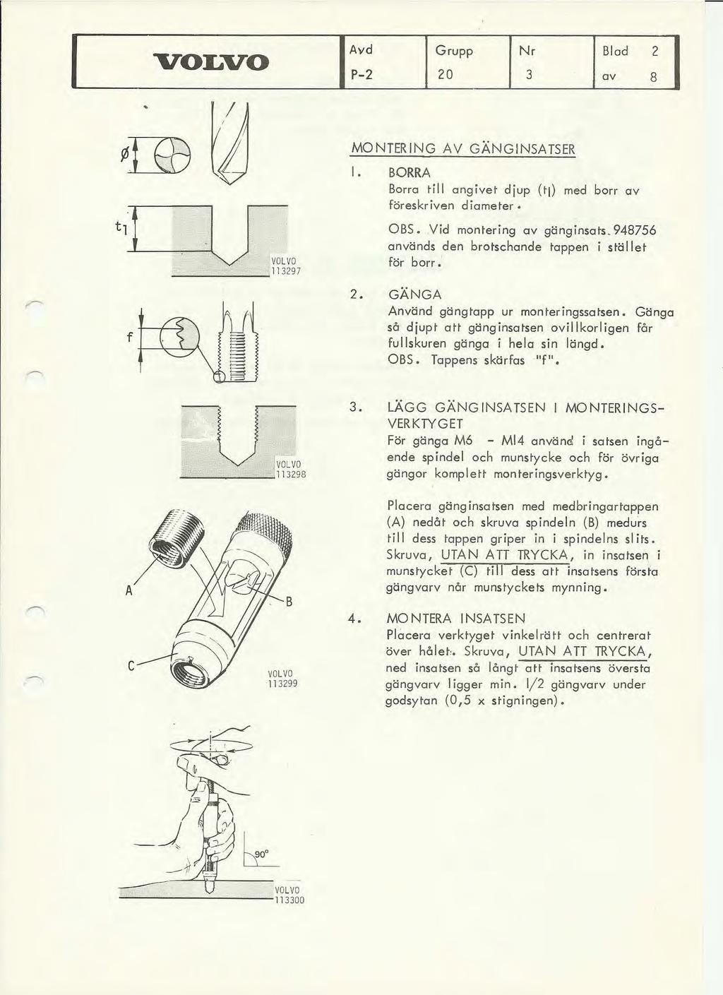 / A'd P2 Grupp 20 Nr 2 MONTERNG AV GÄNGNSATSER u 11297. BORRA Borra till angivet djup (tl) med borr av föreskriven diameter. OBS. Vid montering av gänginsats.