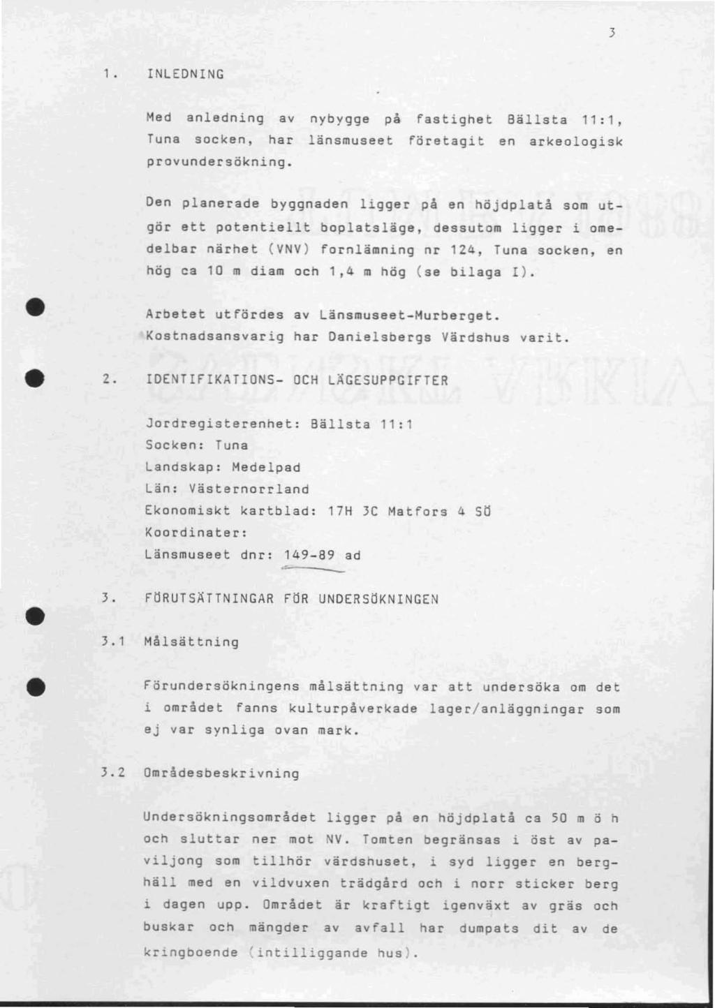 3 l. INLEDNING Hed anledning Tuna socken, av har provundersökning. nybygge på länsmuseet fastighet Företagit en BälIsta 11:1, arkeologisk 2.