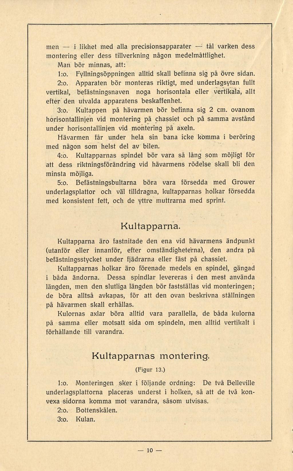 i 10 tål men likhet med alla precisionsapparater varken dess montering eller dess tillverkning någon medelmåttlighet. Man bör minnas, att: l:o.