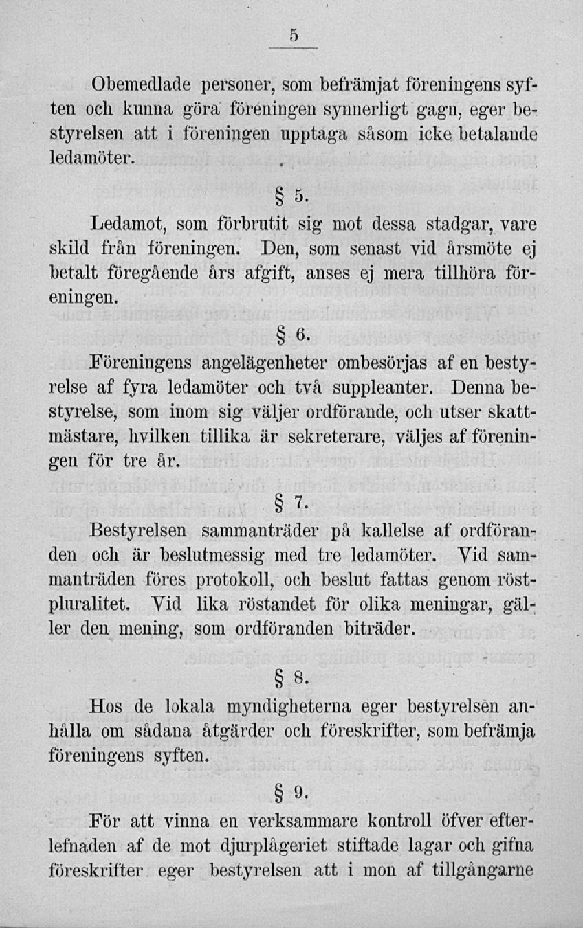 Obemedlade personer, som befrämjat föreningens syften och kunna göra föreningen synnerligt gagn, eger bestyreisen att i föreningen upptaga såsom icke betalande ledamöter. 5.