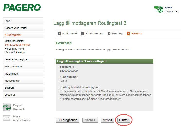 e. När förfrågan har skickats ut hamnar denna kund i Mitt Kundregister, med status Inväntar routing. f. När ni får besked från denna mottagare att kopplingen är uppsatt, måste ni gå in och aktivera routing på er sida.