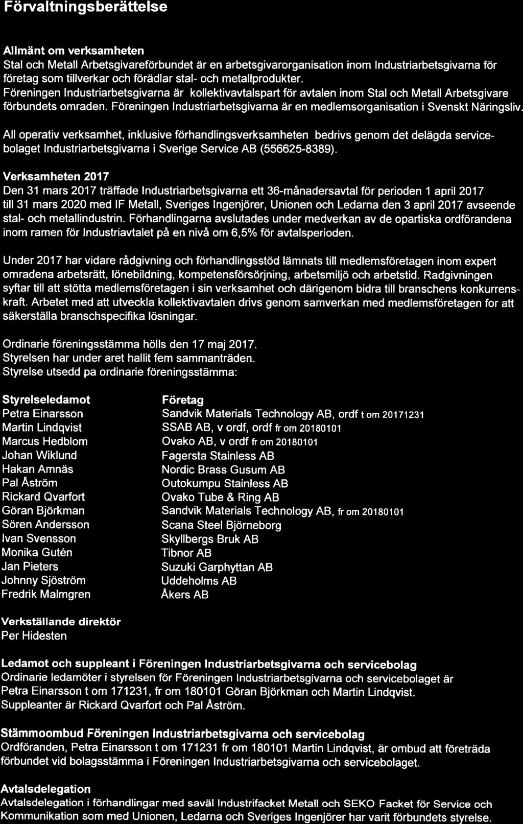 Stål Metall Arbetsylvarebundet 2 (9) Förvaltnngsberättelse Allmänt om verksamheten Stål Metall Arbetsgvarebundet är en arbetsgvarorgansaton nom lndustrarbetsgvarna etag som tllverkar ädlar stål-
