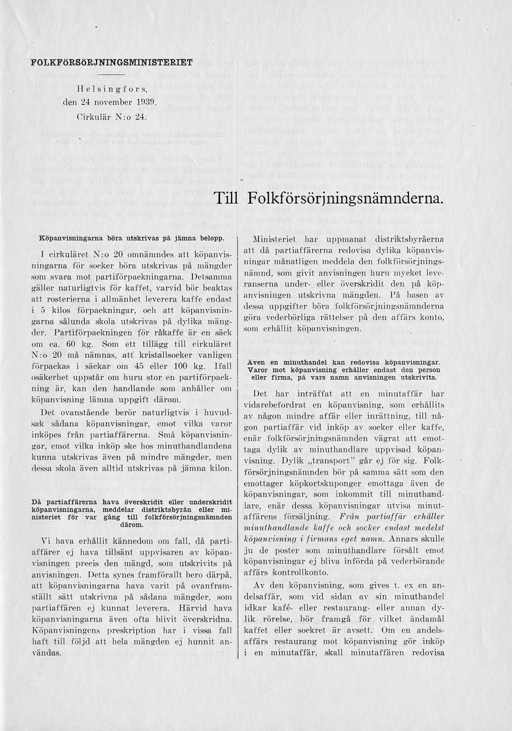 FOLKFÖRSÖRJNINGSMINISTERIET 11 e 1 s i n g f o r s, den 24 november 1939. Cirkulär N:o 24. Till Folkförsörjningsnämnderna. Köpanvisningarna böra utskrivas på jämna belopp.