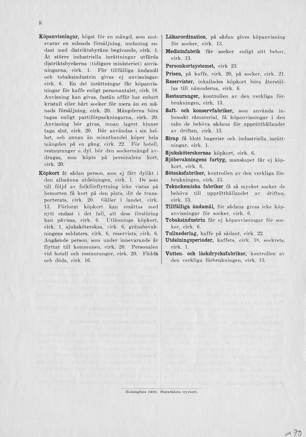C* ft) 8 Köpanvisningar, högst för en mängd, som motsvarar en månads försäljning, undantag endast med distriktsbyråns begivande, cirk. 1.