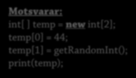 print(numbers); print(new int[ ] { 44, getrandomint() ); Antal element: