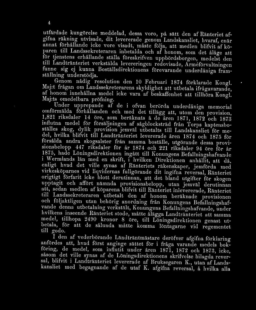 levereringen redovisade, Arméförvaltningen funne, sig ej kunna Boställsdirektionens förevarande underdåniga framställning understödja. Genom nådig resolution den 10 Februari 1874 förklarade Kongl.