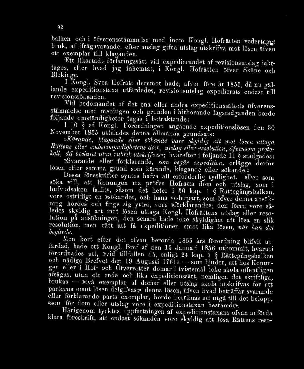 Svea Hofrätt deremot hade, äfven före år 1855, då nu gällande expeditionstaxa utfärdades, revisionsutslag expedierats endast till revisionssökanden.