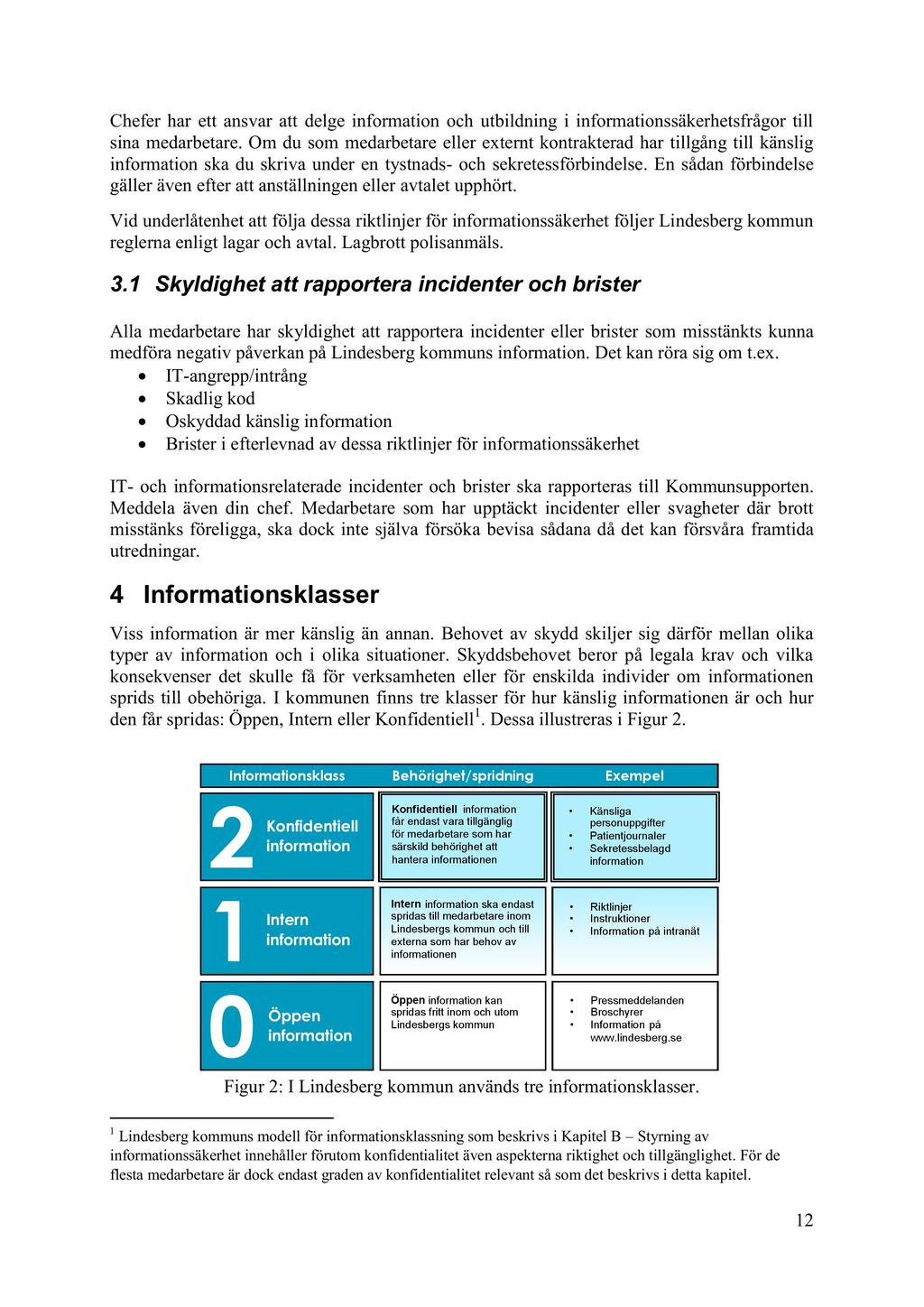 Kallelse USS 2018-05-25 sid 25 av 111 Chefer har ett ansvaratt delge information och utbildning i informationssäkerhetsfrågor till sina medarbet are.