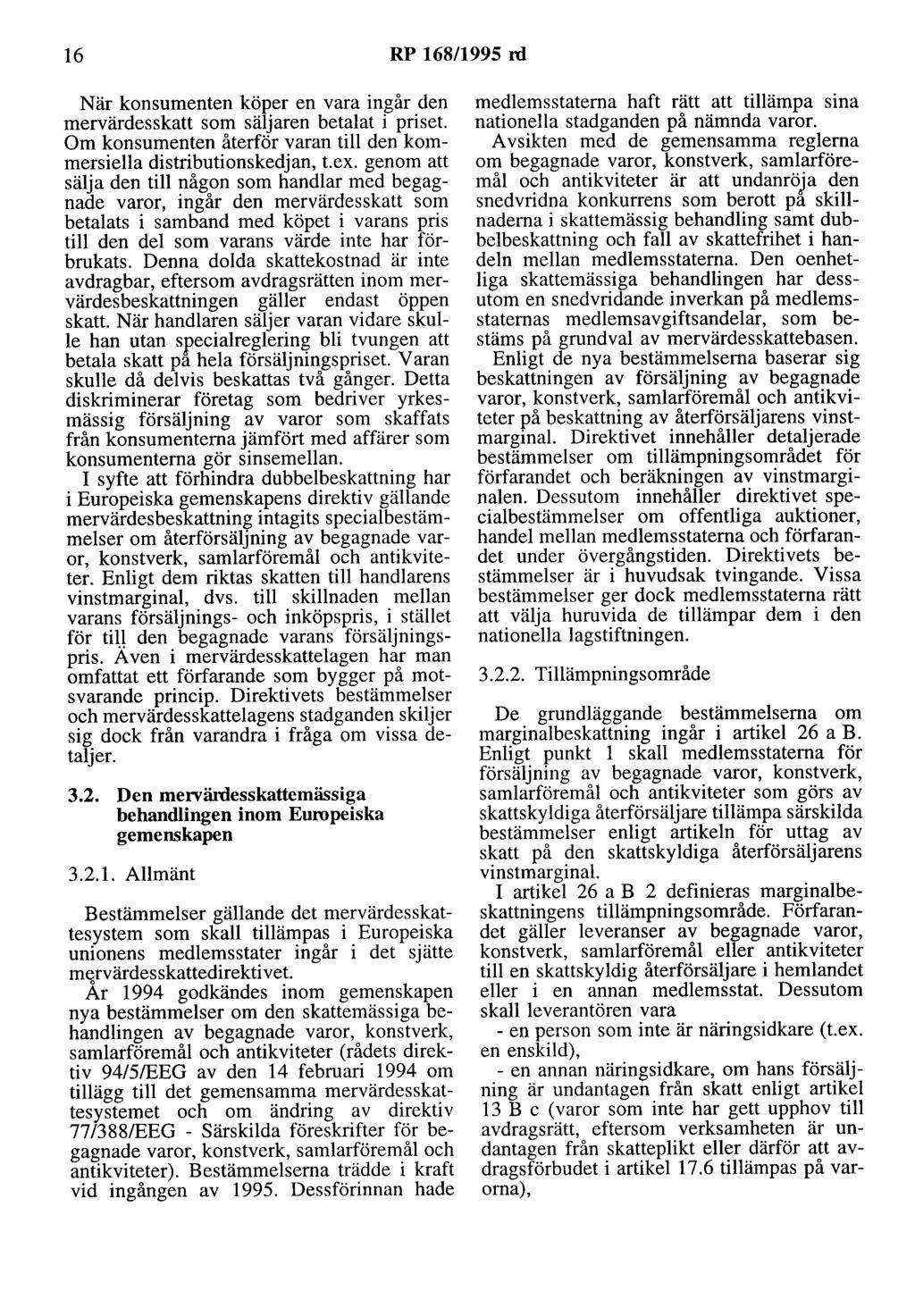 16 RP 168/1995 rd När konsumenten köper en vara ingår den mervärdesskatt som säljaren betalat i priset. Om konsumenten återför varan till den kommersiella distributionskedjan, t.ex.