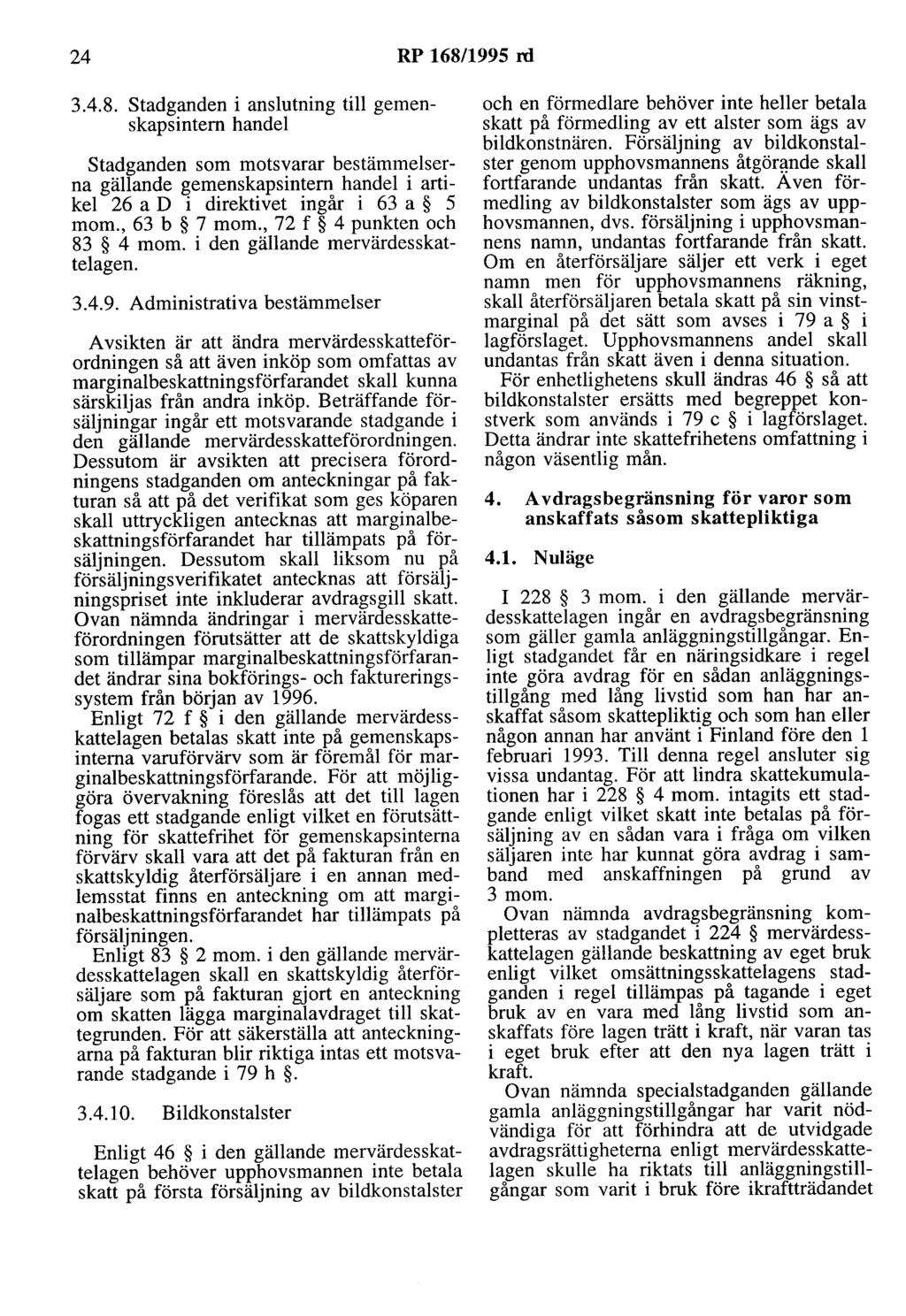 24 RP 168/1995 rd 3.4.8. stadganden i anslutning till gemenskapsintern handel stadganden som motsvarar bestämmelserna gällande gemenskapsintern handel i artikel 26 a D i direktivet ingår i 63 a 5 mom.