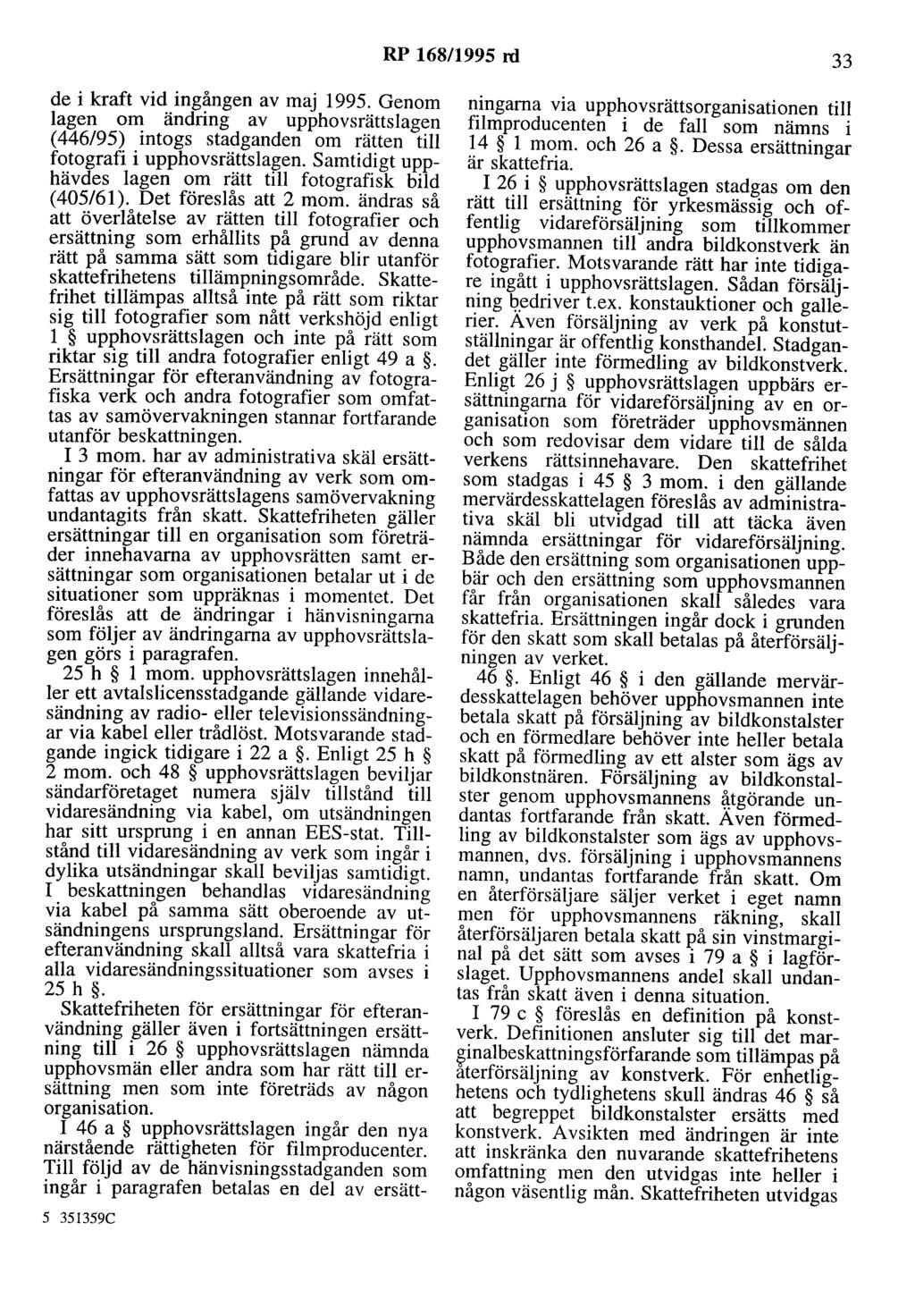 RP 168/1995 rd 33 de i kraft vid ingången av maj 1995. Genom lagen om ändring av upphovsrättslagen ( 446/95) intogs stadganden om rätten till fotografi i upphovsrättslagen.