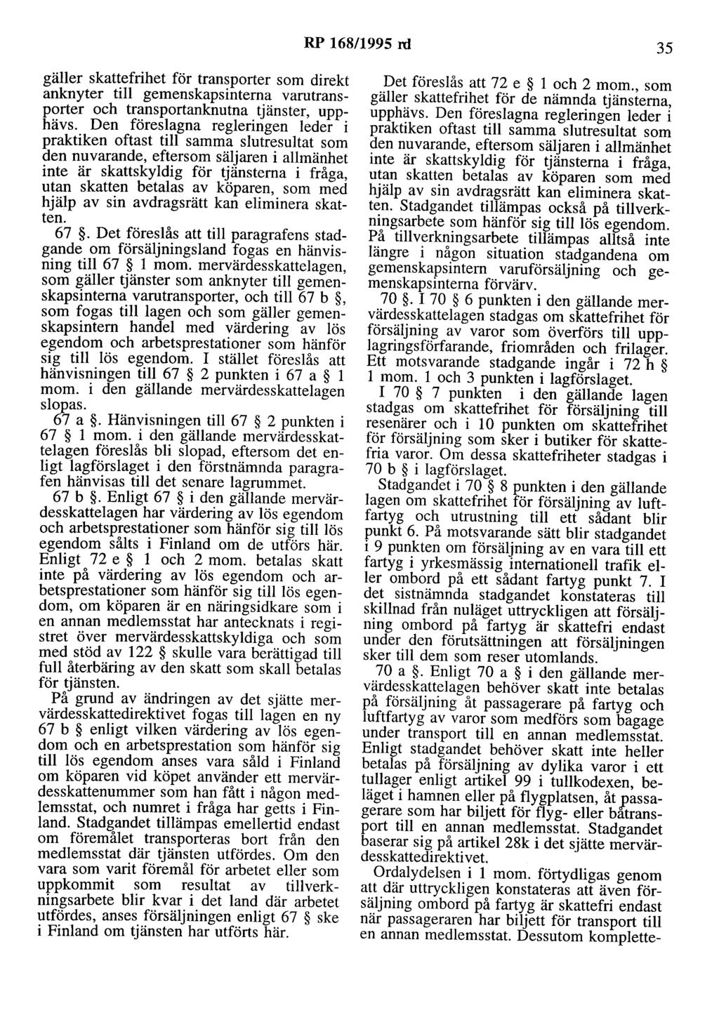 RP 168/1995 rd 35 gäller skattefrihet för transporter som direkt anknyter till gemenskapsinterna varutransporter och transportanknutna tjänster, upphävs.