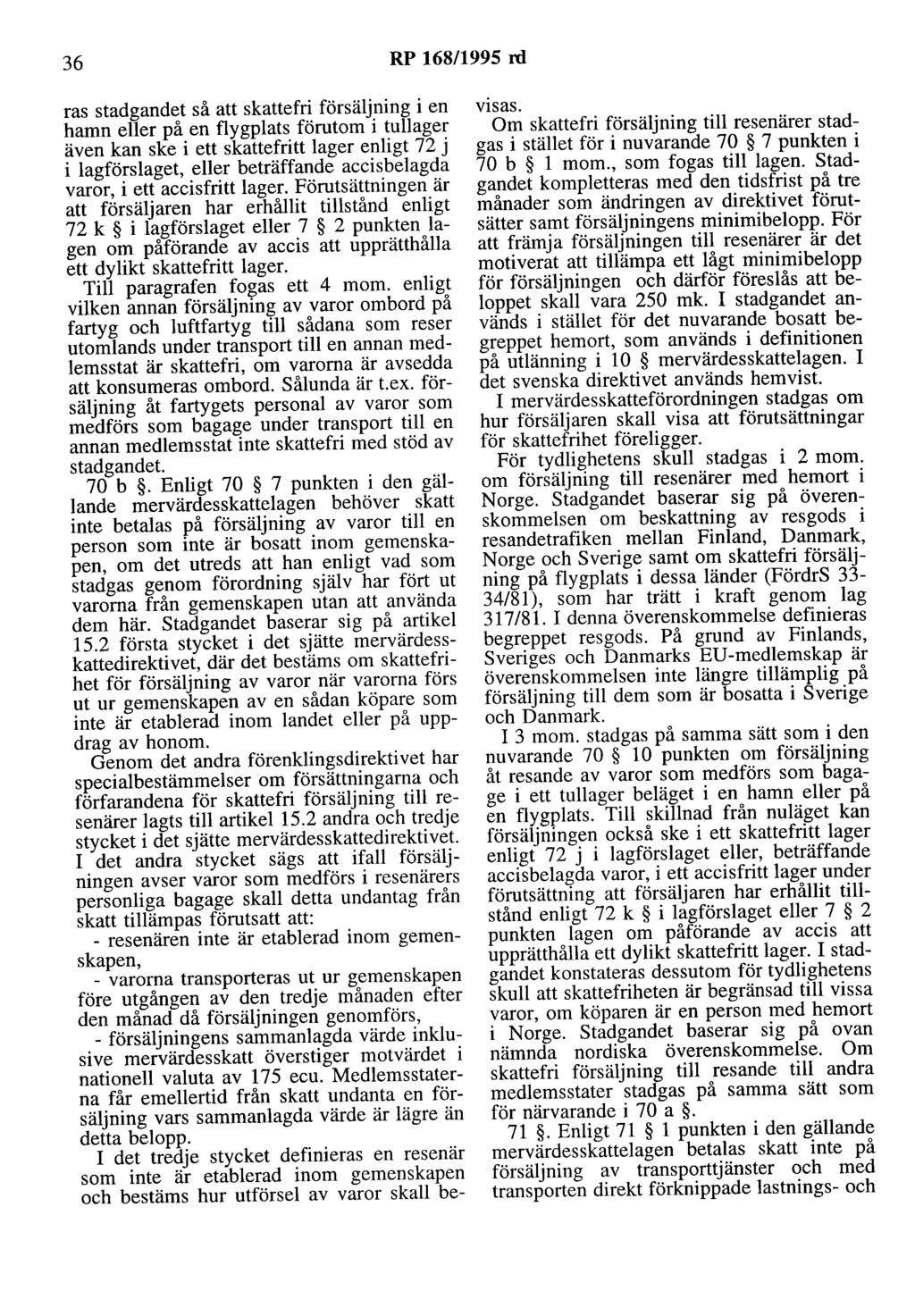 36 RP 168/1995 rd ras stadgandet så att skattefri försäljning i en hamn eller på en flygplats förutom i tullager även kan ske i ett skattefritt lager enligt 72 j i lagförslaget, eller beträffande