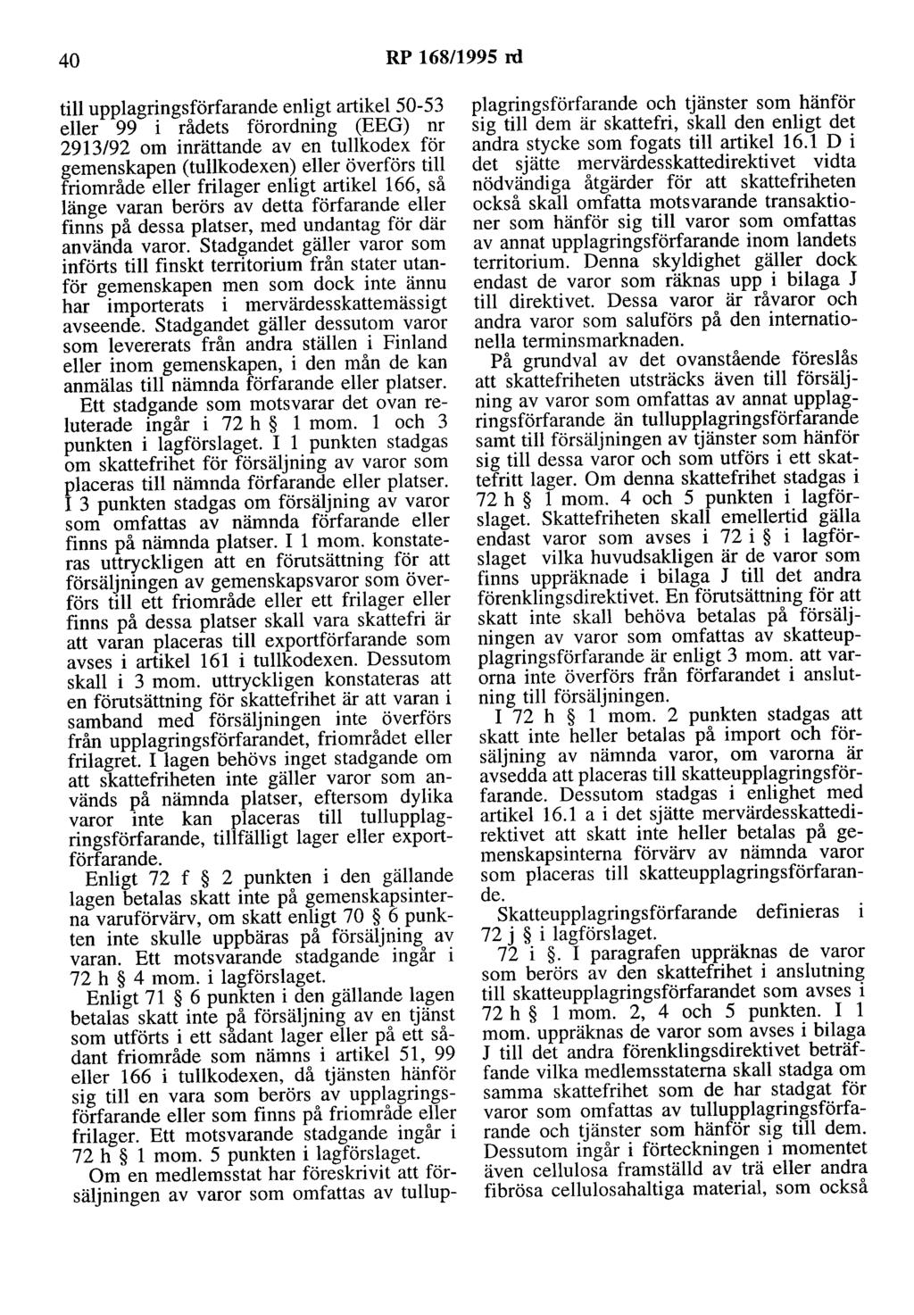 40 RP 168/1995 rd till upplagringsförfarande enligt artikel 50-53 eller 99 i rådets förordning (EEG) nr 2913/92 om inrättande av en tullkodex för gemenskapen (tullkodexen) eller överförs till