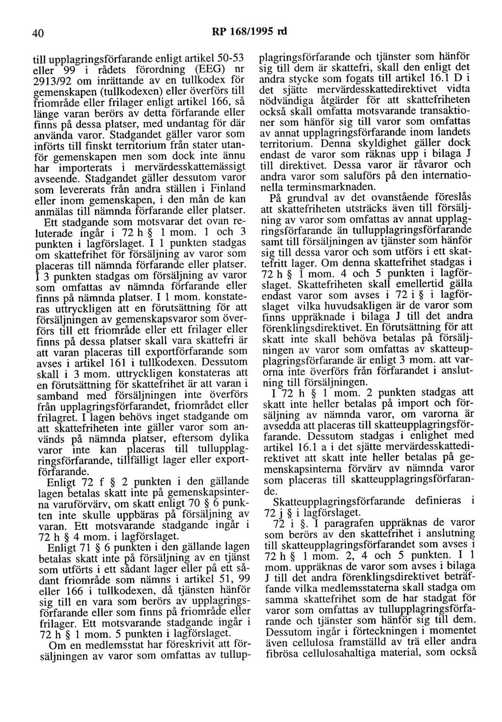 40 RP 168/1995 rd till upplagringsförfarande enligt artikel 50-53 eller 99 i rådets förordning (EEG) nr 2913/92 om inrättande av en tullkodex för gemenskapen (tullkodexen) eller överförs till