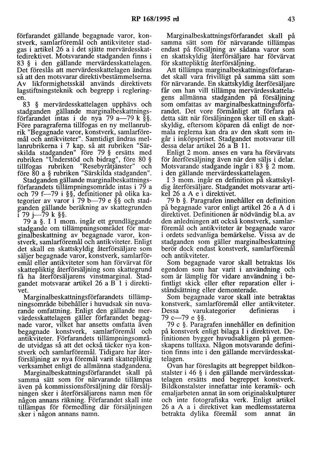 RP 168/1995 rd 43 förfarandet gällande begagnade varor, konstverk, samlarföremål och antikviteter stadgas i artikel 26 a i det sjätte mervärdesskattedirektivet Motsvarande stadganden finns i 83 i den