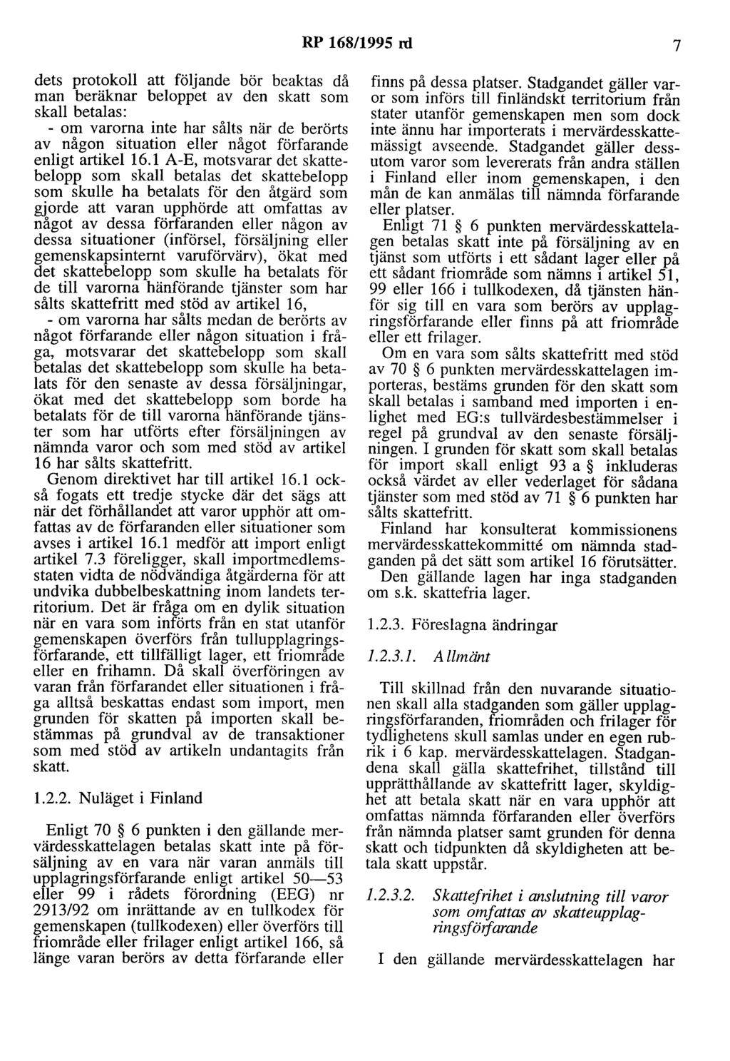 RP 168/1995 ni 7 dets protokoll att följande bör beaktas då man beräknar beloppet av den skatt som skall betalas: - om varorna inte har sålts när de berörts av någon situation eller något förfarande