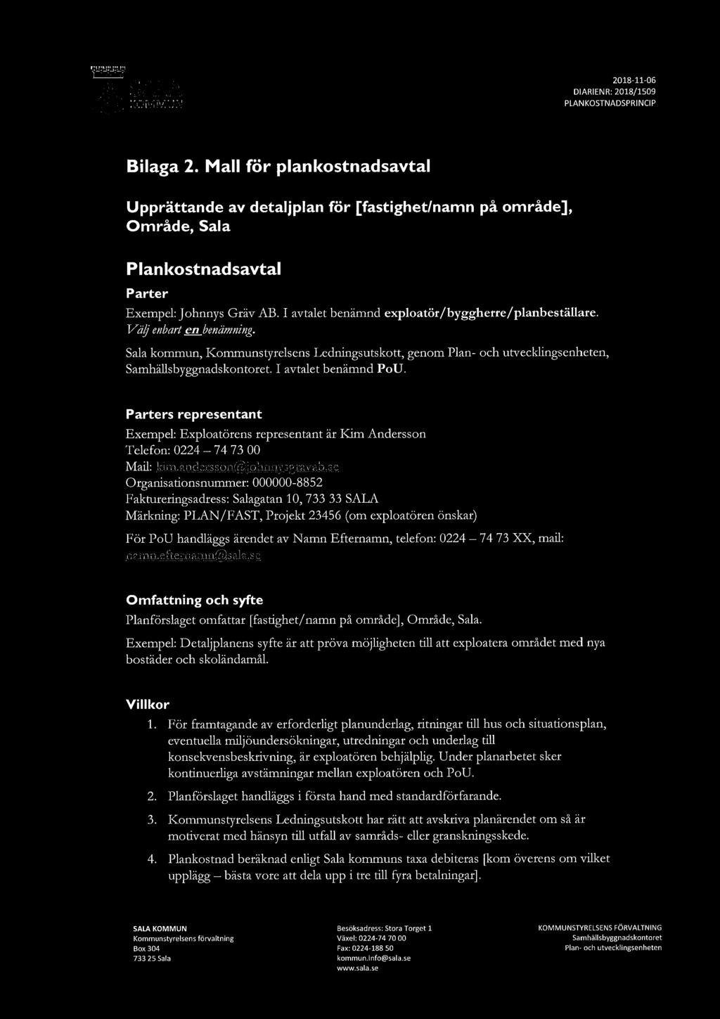 2018-11-06 Bilaga 2. Mall för plankostnadsavtal Upprättande av detaljplan för [fastighet/namn på område], Område, Sala Plan kostnadsavtal Parter Exempel: johnnys Gräv AB.