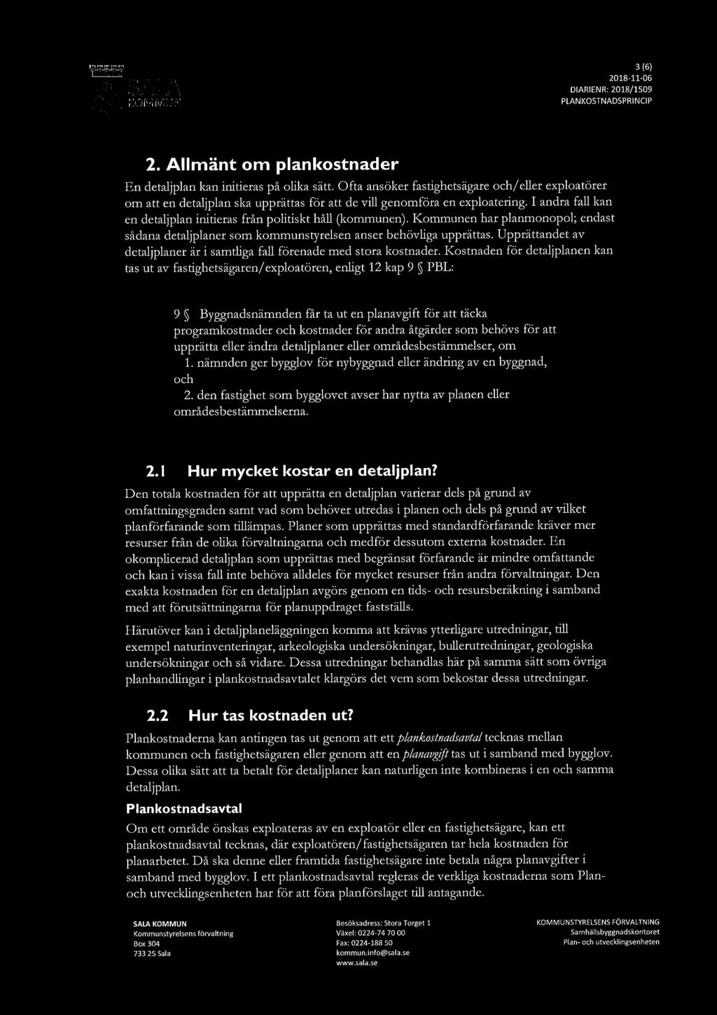 smart 3(6) 2018 11-06 2. Allmänt om plankostnader En detaljplan kan initieras på olika sätt.