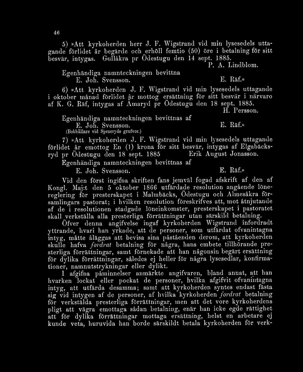 Wigstrand vid min lysesedels uttagande i oktober månad förlidet år mottog ersättning för sitt besvär i närvaro af K. G. Räf, intygas af Åmaryd pr Ödestugu den 18 sept. 1885. H. Persson.