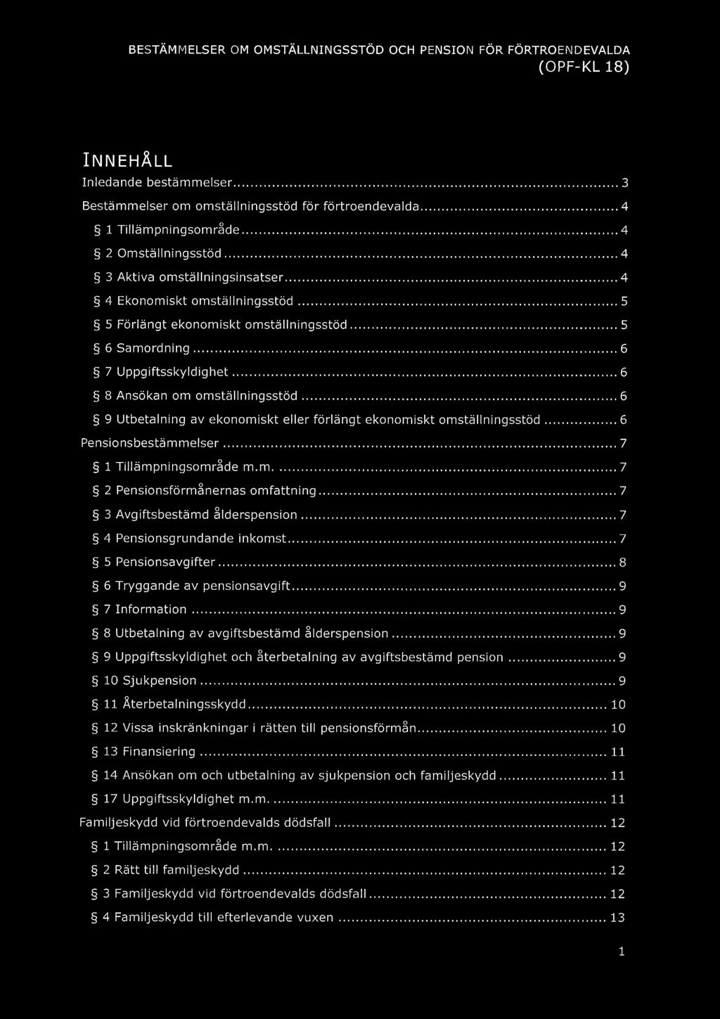 INNEHÅLL Inledande bestämmelser... 3 Bestämmelser om omställningsstöd för förtroendevalda... 4 1 Tillämpningsområde... 4 2 Omställningsstöd... 4 3 Aktiva omställningsinsatser.