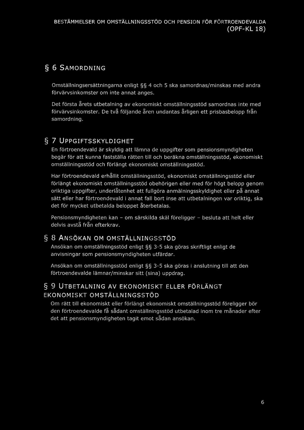 6 SAMORDNING OmstäIlningsersättningarna enligt 4 och 5 ska samordnas/minskas med andra förvärvsinkomster om inte annat anges.