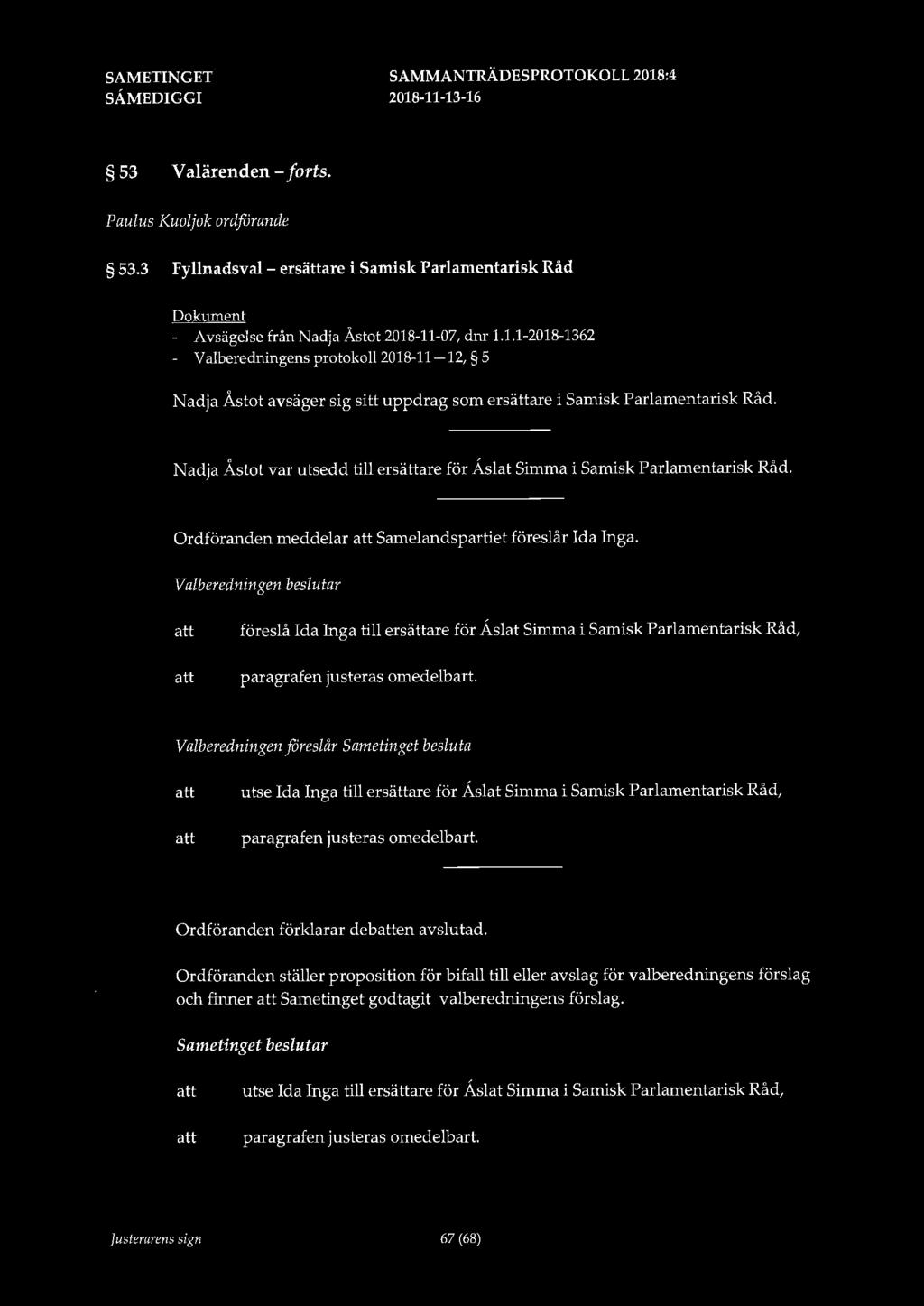 53 V alärenden - forts. Paulus Kuoljok ordfårande 53.3 Fyllnadsval - ersättare i Samisk Parlamentarisk Råd Dokument - Avsägelse från Nadja Åstot 2018