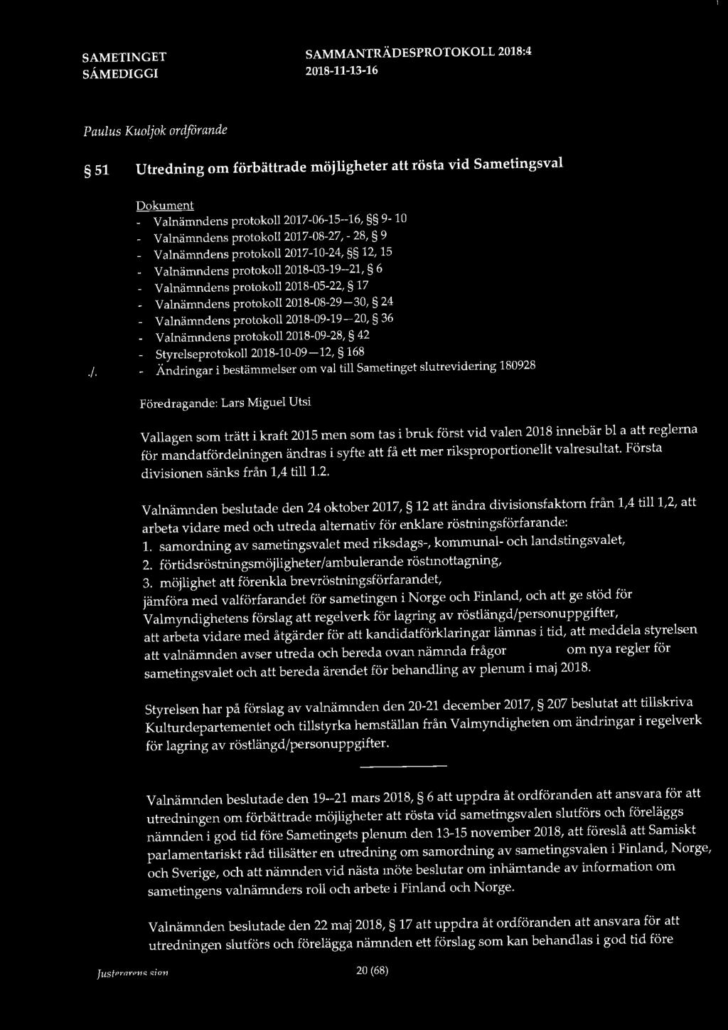 Paulus Kuoljok ordforande 51 Utredning om förbättrade möjligheter rösta vid Sametingsval Dokument - Valnämndens protokoll 2017-06-15--16, 9-10 Valnämndens protokoll 2017-08-27, - 28, 9 Valnämndens