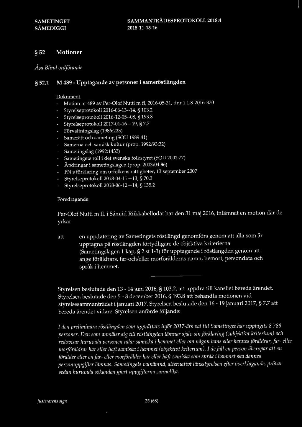 52 Motioner Åsa Blind ordförande 52.1 M 489 - Upptagande av personer i sarneröstlängden Dokument - Motion nr 489 av Per-Olof Nutti m fl, 2016-05-31, dnr 1.1.8-2016-870 Styrelseprotokoll 2016-06-13--14, 103.
