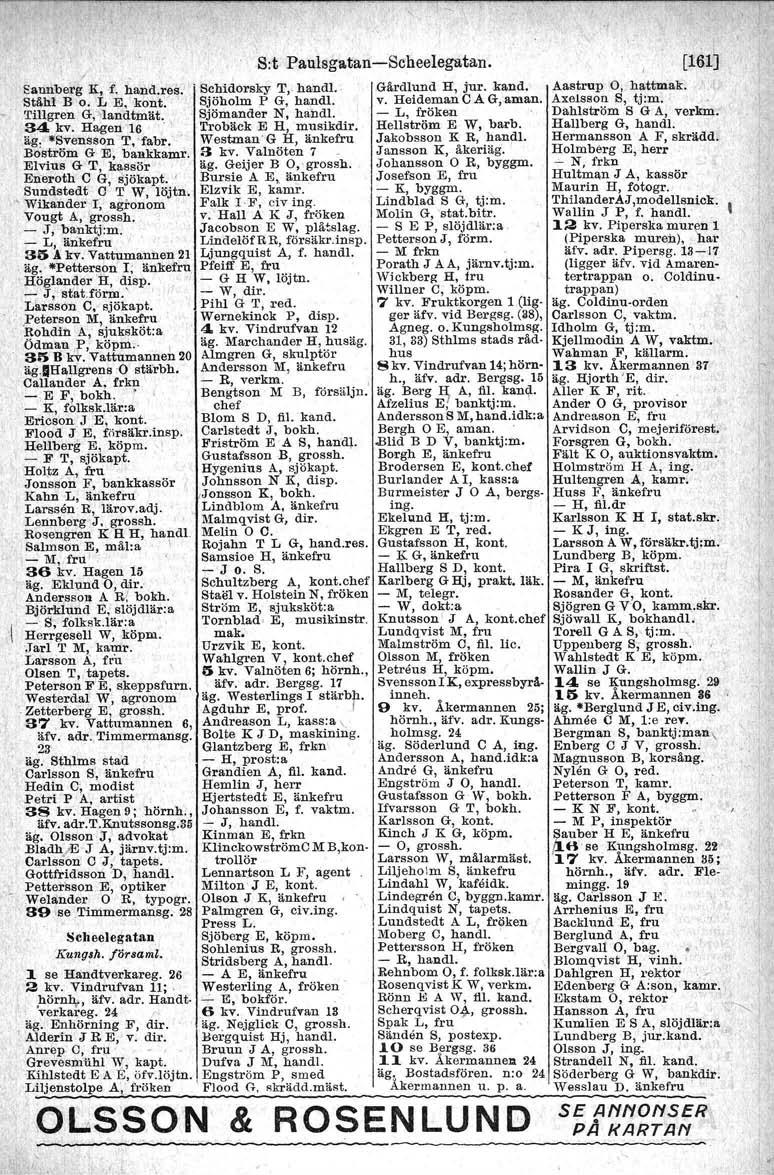 , Sannberg K, f. hand.res. StäM B o. L E, kont. Tillgren G,"landtinät. 34. kv. Hagen- 16. äg: Svensson T,' fabr. Boströin G E, bankkamr, Elvius G T, kassör Eneroth C G, sjökapt.