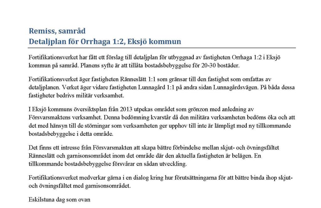 I öster gränsar planmrådet till fastigheterna Lunnagård 1:3, Lunnagård 1:6 samt en smal remsa (väg) av Lunnagård 1:1 sm refereras till i yttrandet.