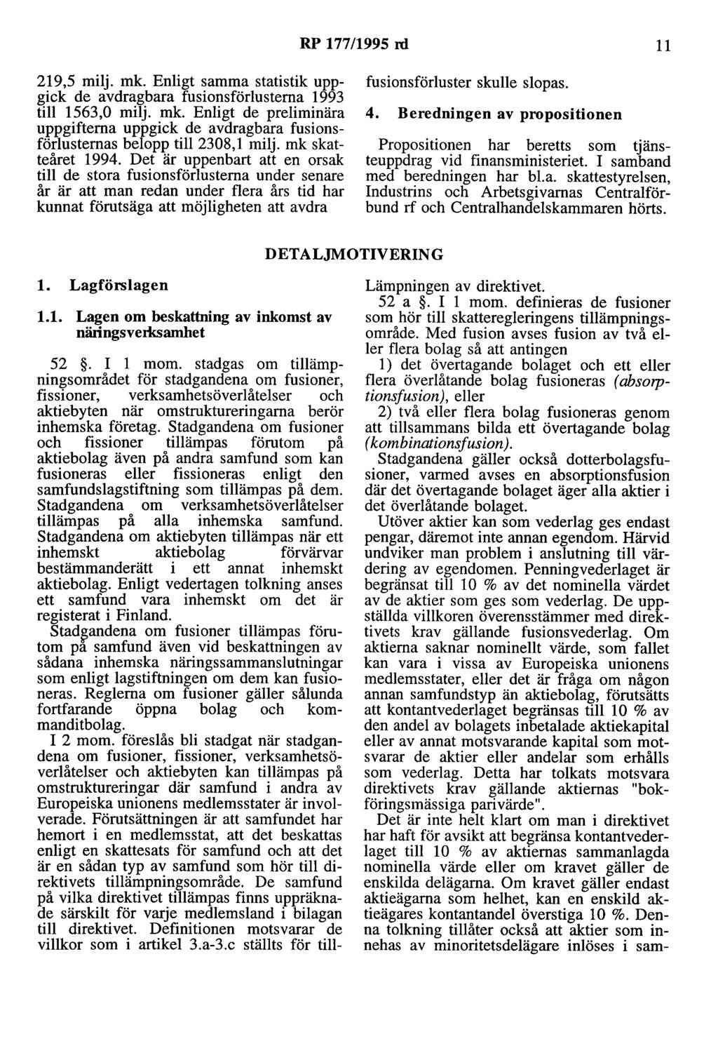 RP 177/1995 rd 11 219,5 milj. mk. Enligt samma statistik uppgick de avdragbara fusionsförlusterna 1993 till 1563,0 milj. mk. Enligt de preliminära uppgifterna uppgick de avdragbara fusionsförlusternas belopp till 2308,1 milj.