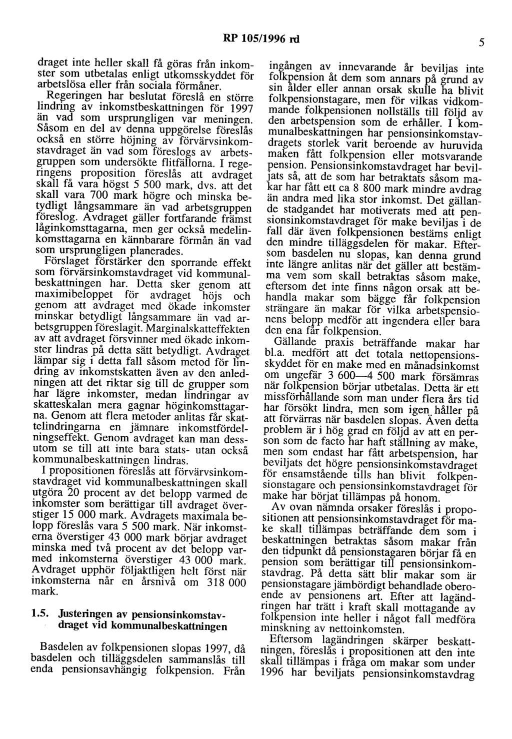 RP 105/1996 rd 5 draget inte heller skall få göras från inkomster som utbetalas enligt utkomsskyddet för arbetslösa eller från sociala förmåner.