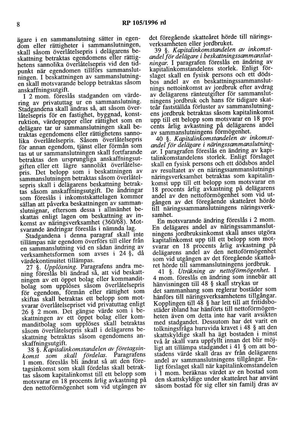 8 RP 105/1996 rd ägare i en sammanslutning sätter in egendom eller rättigheter i sammanslutningen, skall såsom överlåtelsepris i delägarens beskattning betraktas egendomens eller rättighetens