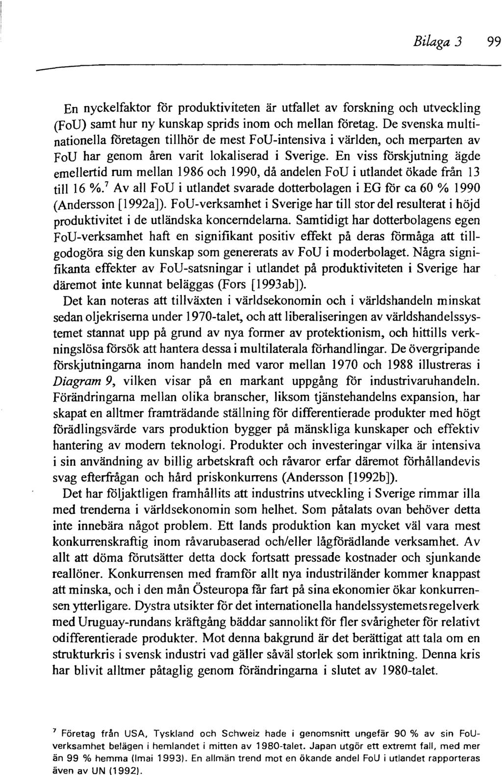 - Bilaga 3 99 En nyckelfaktor för produktiviteten är utfallet av forskning och utveckling (FoU) samt hur ny kunskap sprids inom och mellan företag.
