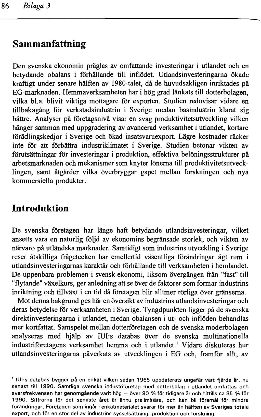 86 Bilaga 3 Sammanfattning Den svenska ekonomin präglas av omfattande investeringar i utlandet och en betydande obalans i förhållande till inflödet.