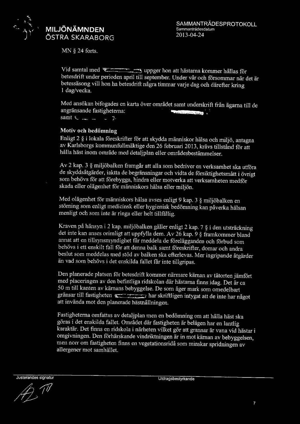 MN 24 forts. Vid samtal med uppger hon att hästama kommer hållas får betesdrift under perioden april till september.