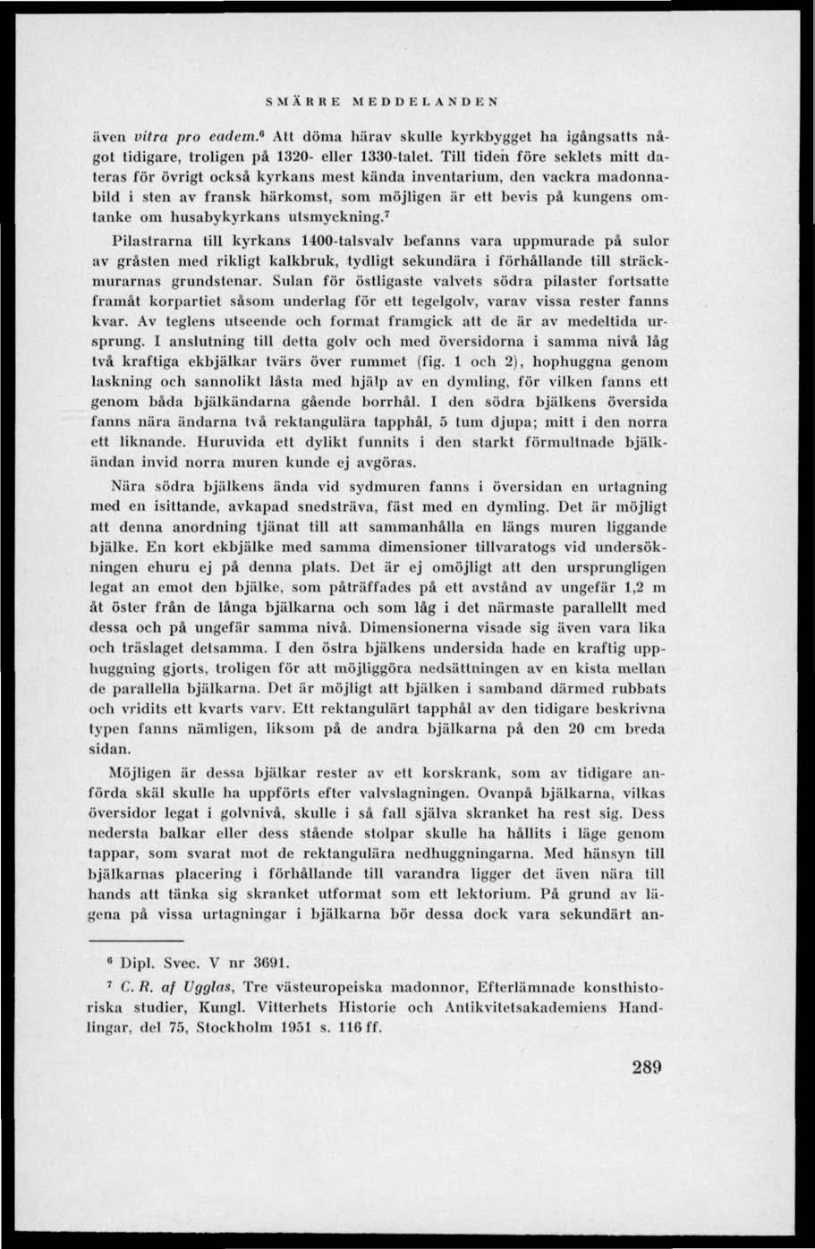 SMÄRRE MEDDELANDE N även vitra pro cadem.^ All döma härav skulle kyrkbyggd ha igångsatts något tidigare, troligen på 1320- eller 1330-talet.