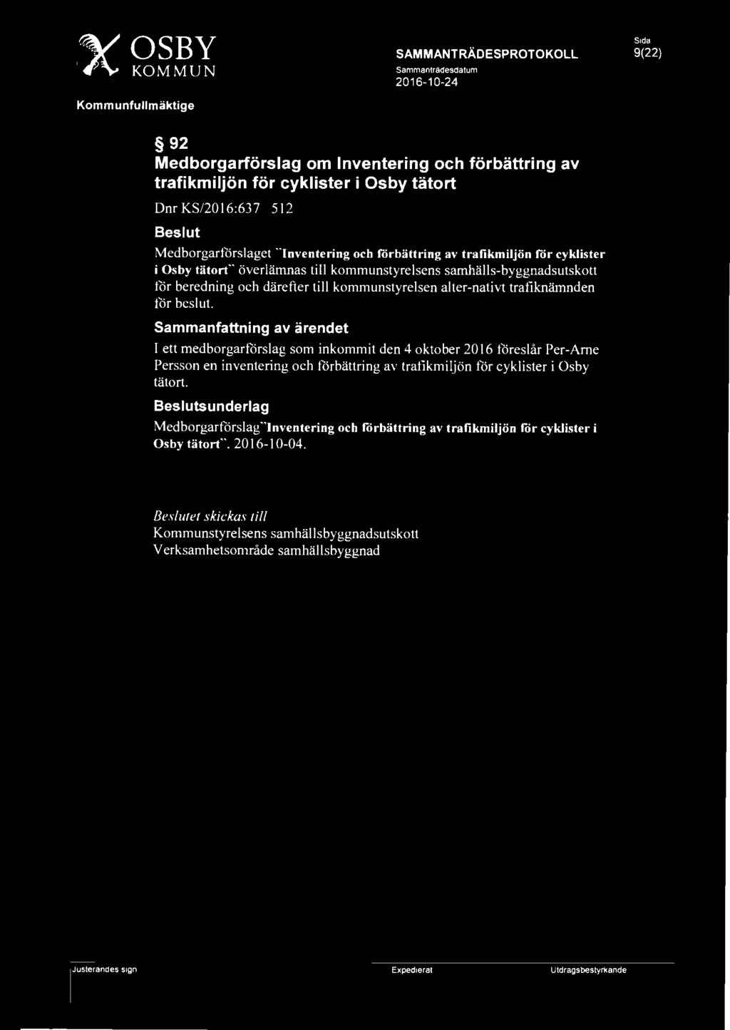 t W 10SBY '~KOMMUN Kommunf ullmäktige SAMMANTRÄDESPROTOKOLL Sammantradesdatum 2016-10-24 Sida 9(22) 92 Medborgarförslag om Inventering och förbättring av trafikmiljön för cyklister i Osby tätort Dnr
