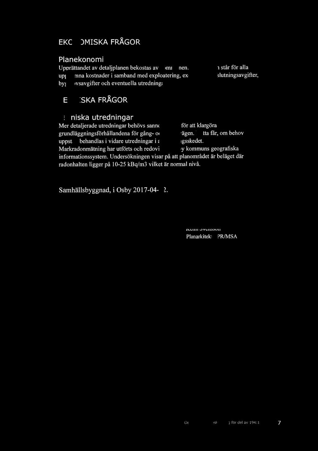 EKONOMISKA FRÅGOR Planekonomi Upprättandet av detaljplanen bekostas av kommunen.