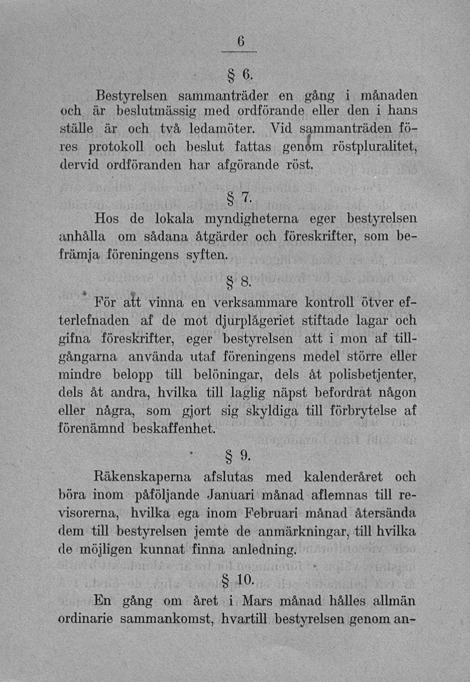 Bestyreisen sammanträder en gång i månaden och är beslutmässig med ordförande eller den i hans ställe är och två ledamöter.