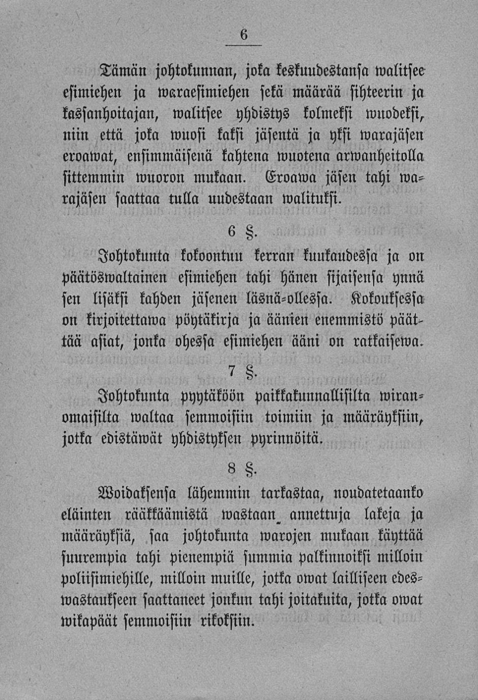 Tämän johtokunnan, joka keskuudestansa walitsee esimiehen ja waraesimiehen sekä määrää sihteerin ja kassanhoitajan, walitsee yhdistys kolmeksi niin että joka wuosi kaksi jäsentä ja yksi warajäsen