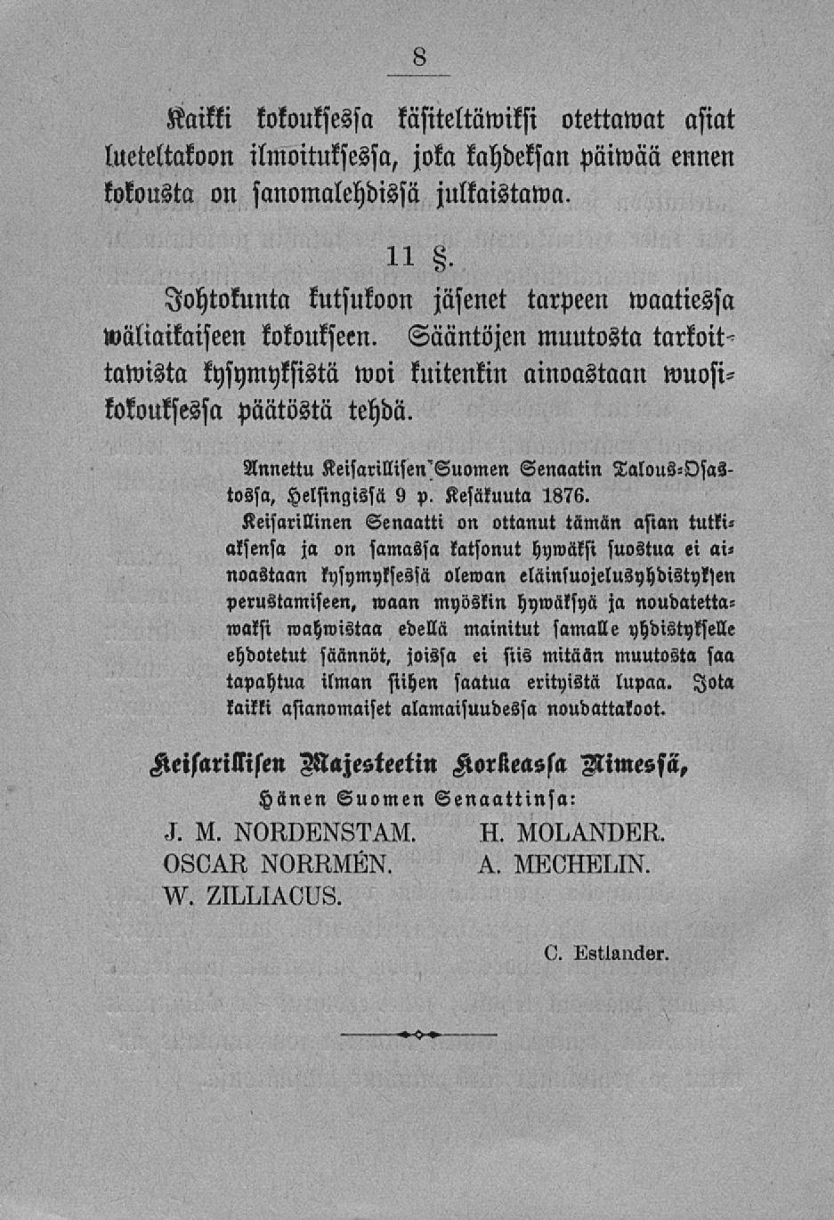Kaikki kokouksessa käsiteltäwiksi otettawat asiat lueteltakoon ilmoituksessa, joka kahdeksan päiwää ennen kokousta on sanomalehdissä julkaistawa.