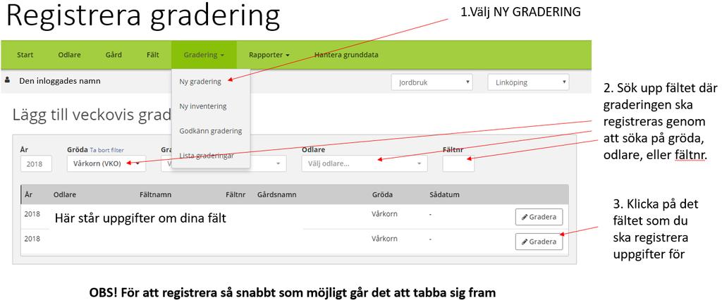 10 Kort manual för inläggning via internet av graderingsresultat Prognos & Varning Det krävs inloggning med BankID eller mobilt BankID. Vi behöver ditt personnummer och fältuppgifter.