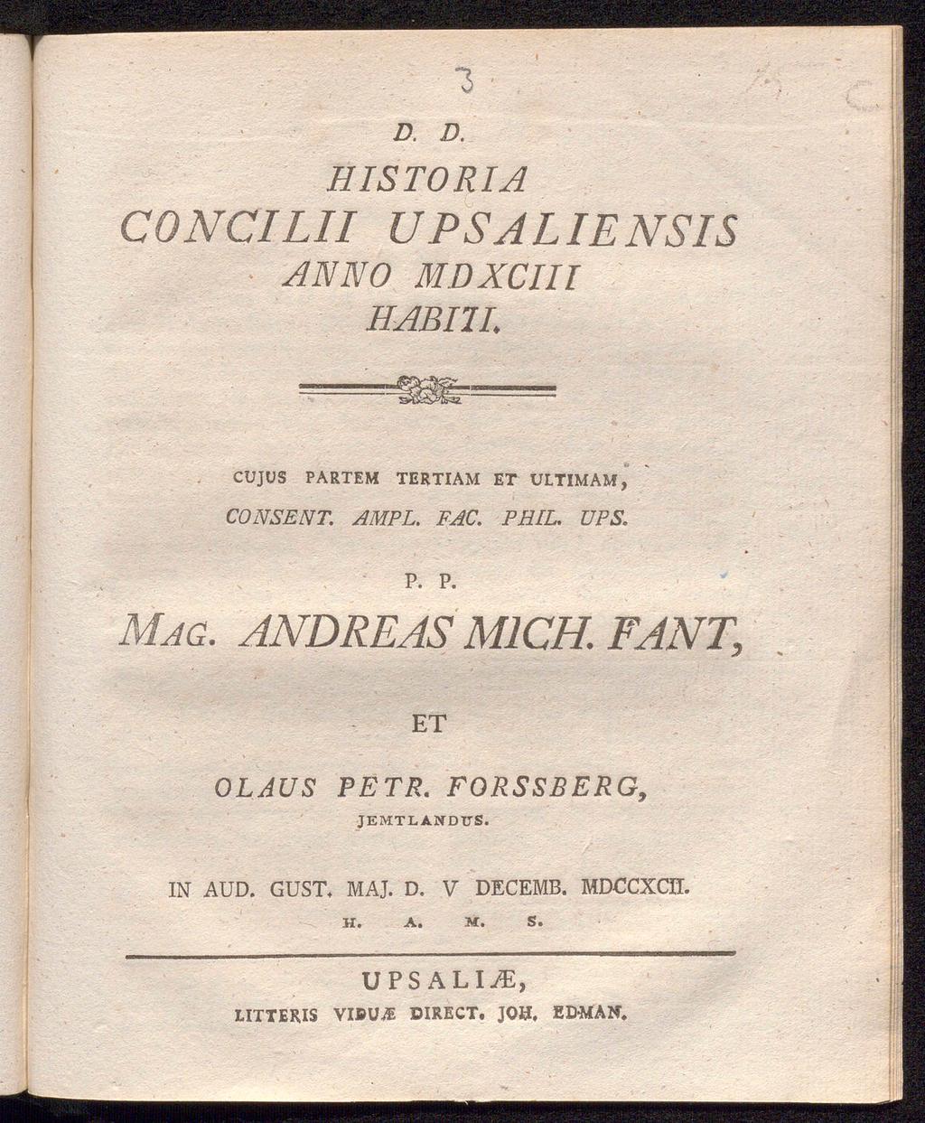 D. D. HISTORIA CONCILII U P ANNO M HABITL CUJUS PARTEM TERTIAM ET ULTIMAM, CONSENT. AMPL. FAC. PHIL. UPS. P. P. MAG. ANDREAS MICH.