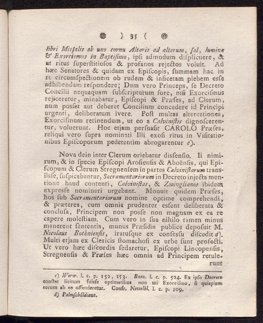 5 35 ( # Uhri Misjalis ab uno cornu Altavis ad alterum, fal> lumin«& Exorcismus in Baptifimo, ipfi admodum difplicuere,»t ritus fuperftitiofos Sc profanos rejeclos voiuir, Ad haec Senatores Sc quidam
