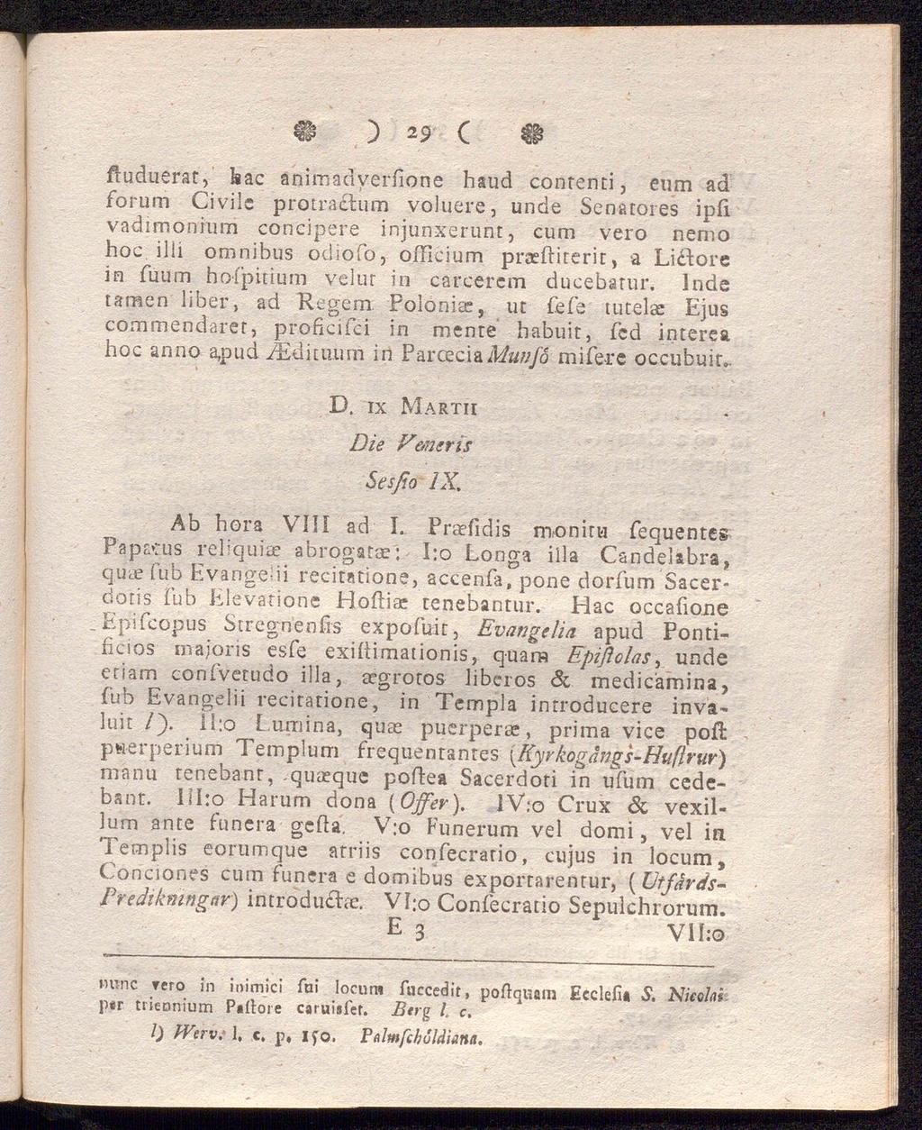 i? ) 29 ( # ftuduerat, bac animadverfione haud contenti, eum ad forum Civile protrachim voluere, unde Senatores ipli vadtmonrurri concipere injunxerunt, cum vero nemo hoc ilii omnibus odiofo,