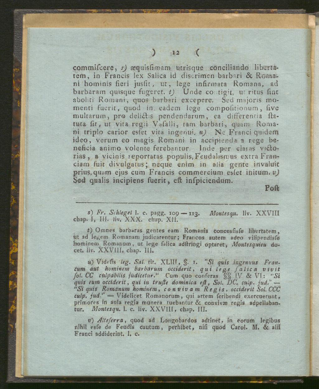 ) 12 ( commifcerej s) aequisfimam utrisque conciliando libertatem, in Francis lex Salica id discrimen barbari 6c Roma ni hominis fieri jusfir, ur, lege infirmata Romana, ad barbaram quisque fugeret.