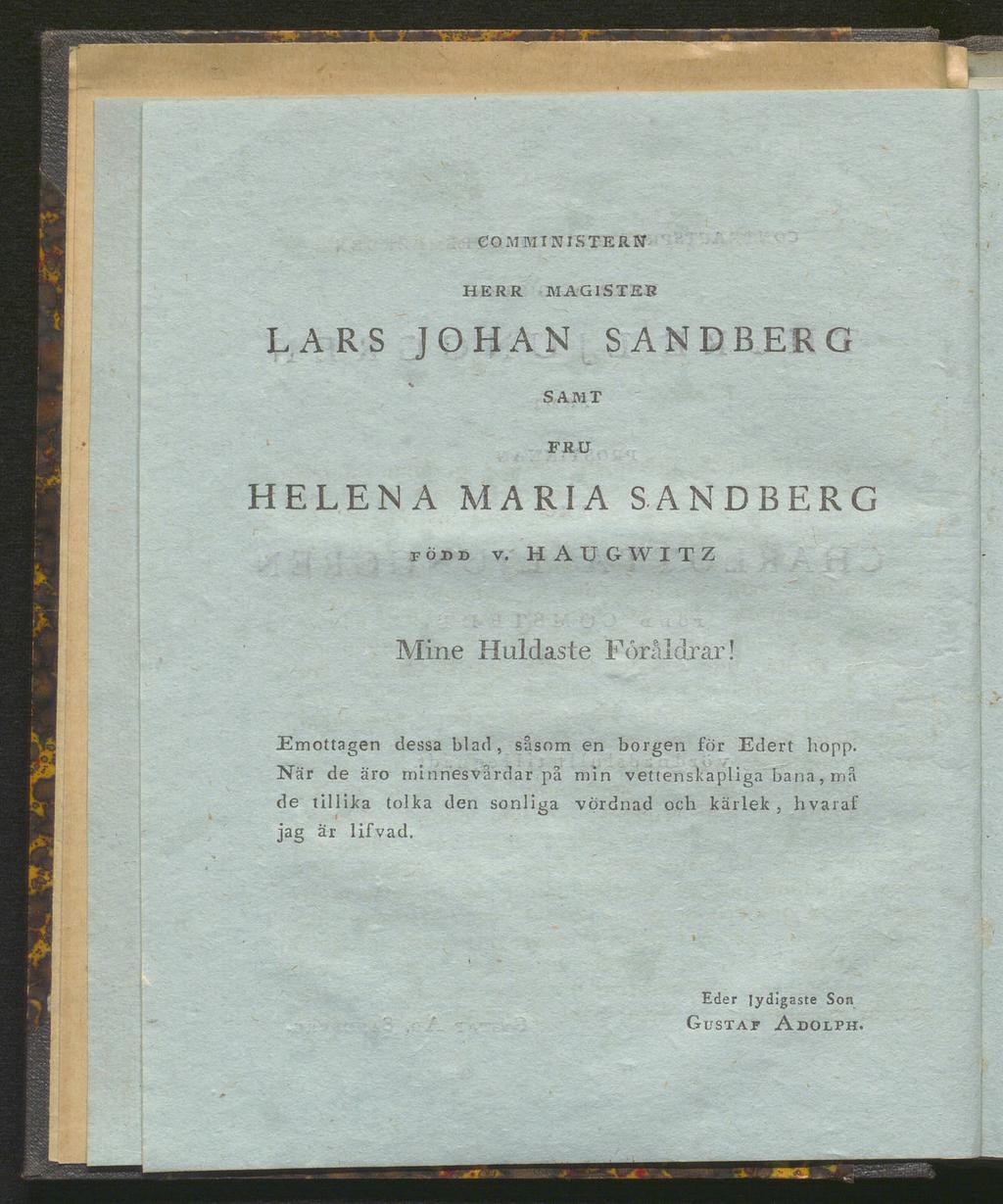 GOM MINIS TERN HERR MAGISTER LARS JOHAN SANDBERG SAMT FRU HELENA MARIA SANDBERG född v. HAUGWITZ Mine Huldaste Foråldrar!