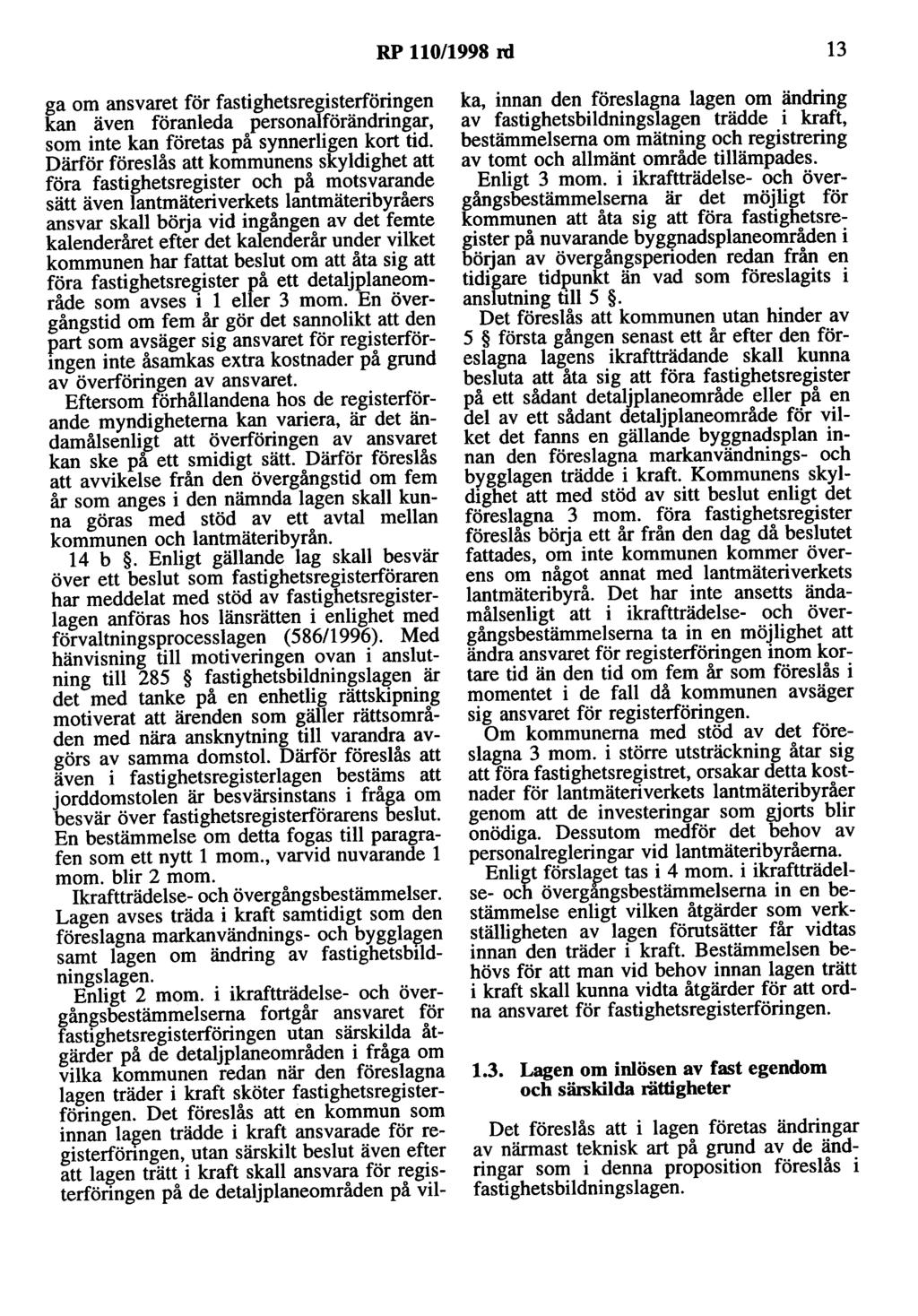 RP 110/1998 rd 13 ga om ansvaret för fastighetsregisterföringen kan även föranleda personalförändringar, som inte kan företas på synnerligen kort tid.